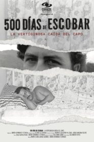 500 Días de Escobar: la vertiginosa caída del capo (2023)