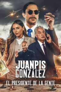 Juanpis González: El presidente de la gente (2024)