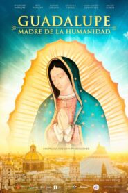 Guadalupe: Madre de la Humanidad (2023)